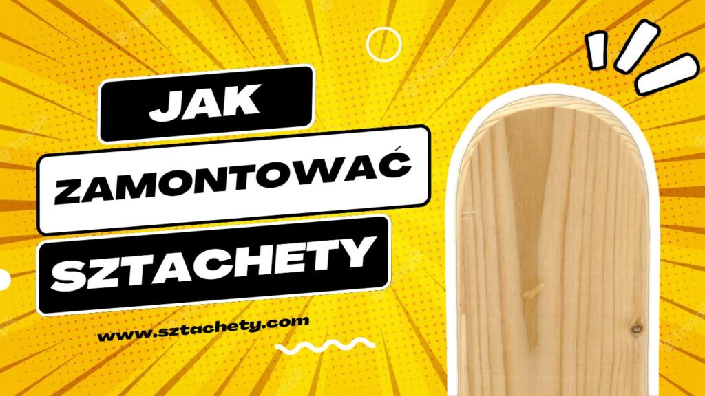 jak zamontować sztachety drewniane na płot bramę furtkę